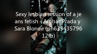 Sexy lesbian session of a jeans fetish - Ambar Prada y Sara Blonde (ph63543579612fb)