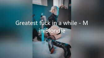 Greatest fuck in a while - MiniBlondie